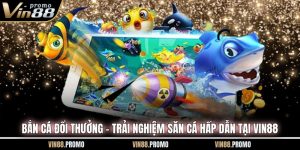 Bắn Cá Đổi Thưởng - Trải Nghiệm Săn Cá Hấp Dẫn Tại VIN88