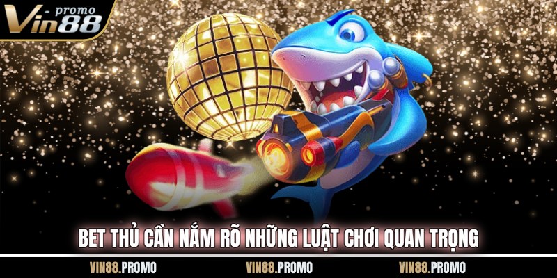 Bet thủ cần nắm rõ những luật chơi quan trọng
