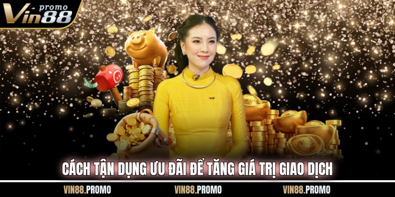 Cách tận dụng ưu đãi để tăng giá trị giao dịch