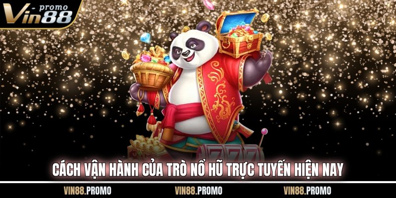 Cách vận hành của trò nổ hũ trực tuyến hiện nay