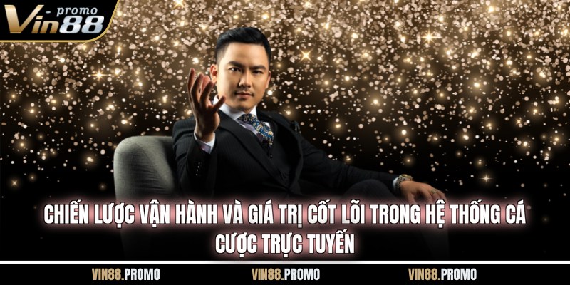 Chiến lược vận hành và giá trị cốt lõi trong hệ thống cá cược trực tuyến