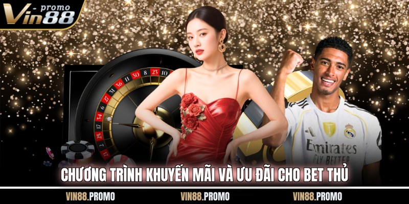 Chương trình khuyến mãi và ưu đãi cho bet thủ