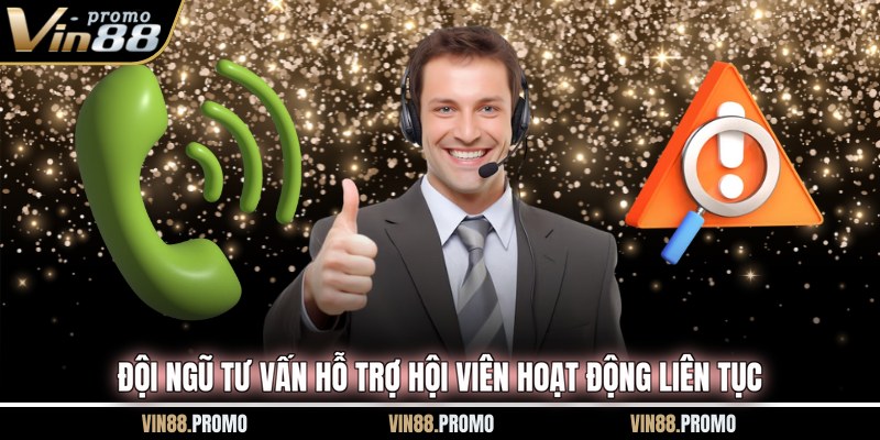 Đội ngũ tư vấn hỗ trợ hội viên hoạt động liên tục