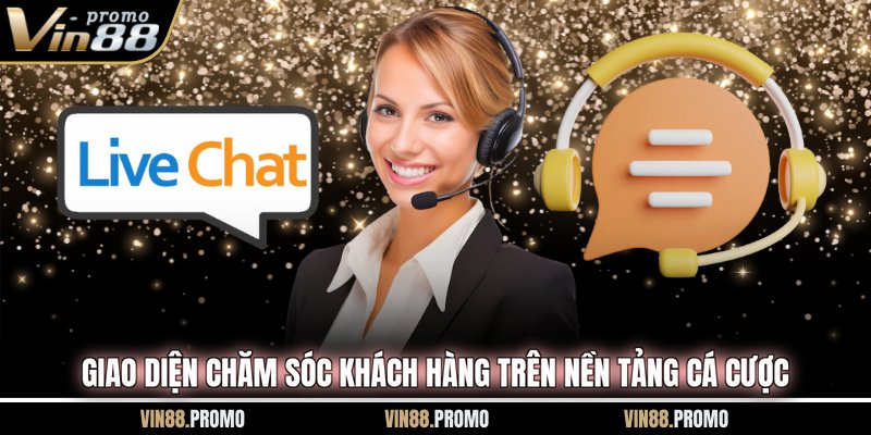 Giao diện chăm sóc khách hàng trên nền tảng cá cược