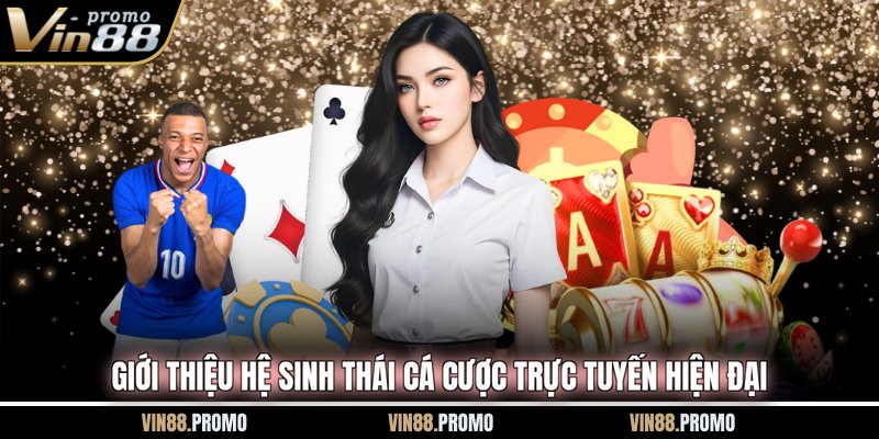 Giới thiệu hệ sinh thái cá cược trực tuyến hiện đại