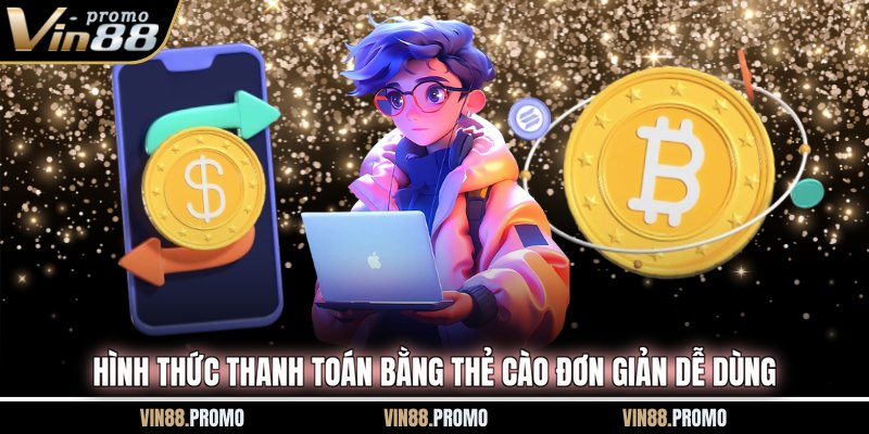Hình thức thanh toán bằng thẻ cào đơn giản dễ dùng