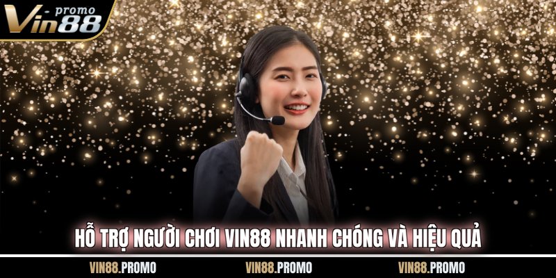 Hỗ trợ người chơi vin88 nhanh chóng và hiệu quả