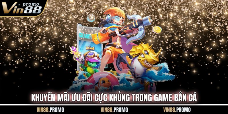 Khuyến mãi ưu đãi cực khủng trong game bắn cá