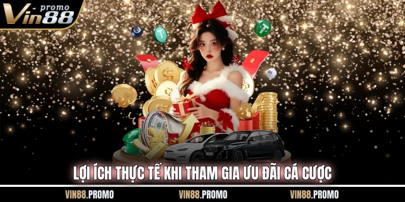 Lợi ích thực tế khi tham gia ưu đãi cá cược
