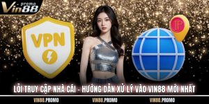 Lỗi Truy Cập Nhà Cái – Hướng Dẫn Xử Lý Vào VIN88 Mới Nhất