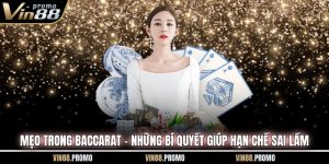 Mẹo Trong Baccarat - Những Bí Quyết Giúp Hạn Chế Sai Lầm