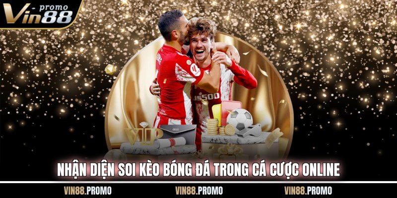 Nhận diện soi kèo bóng đá trong cá cược online