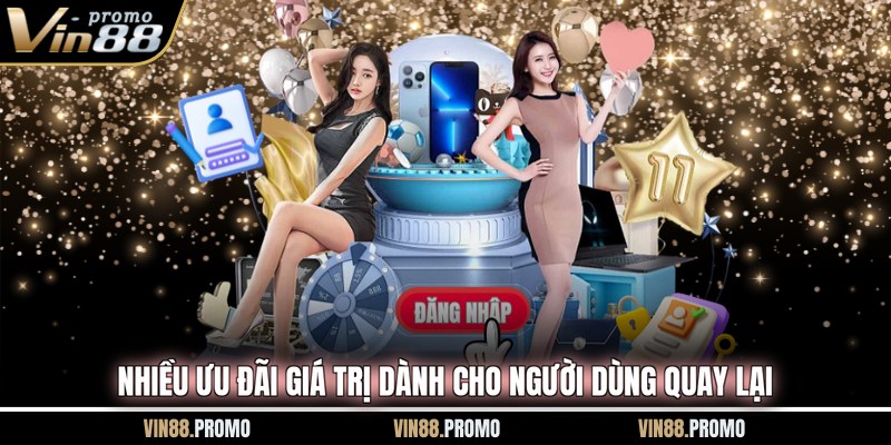 Nhiều ưu đãi giá trị dành cho người dùng quay lại