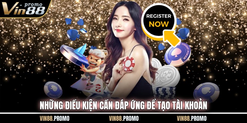 Những điều kiện cần đáp ứng để tạo tài khoản