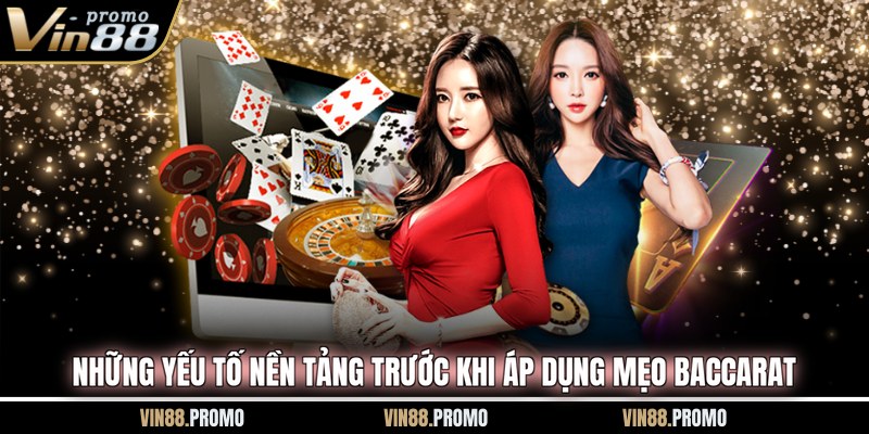 Những yếu tố nền tảng trước khi áp dụng mẹo Baccarat 