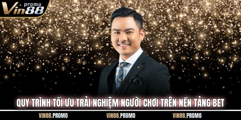 Quy trình tối ưu trải nghiệm người chơi trên nền tảng bet