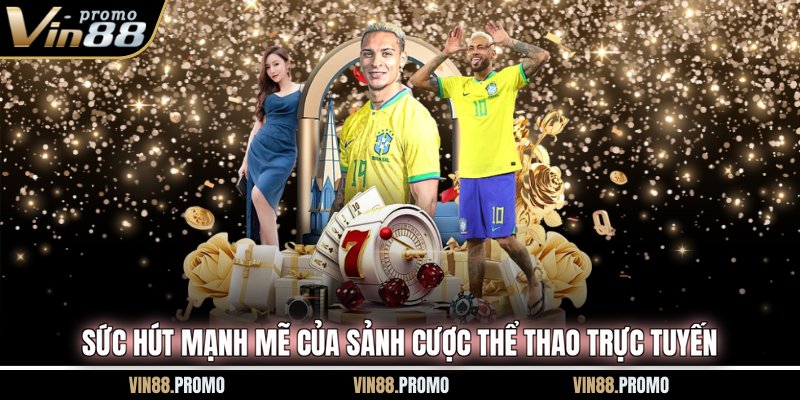 Sức hút mạnh mẽ của sảnh cược thể thao trực tuyến