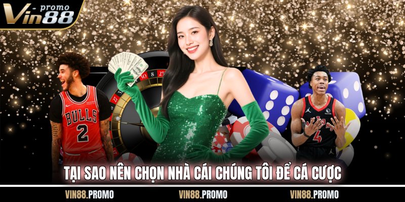 Tại sao nên chọn nhà cái chúng tôi để cá cược