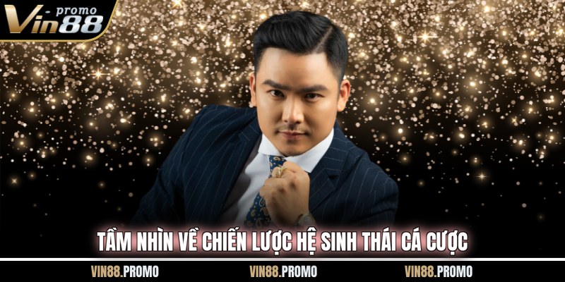 Tầm nhìn về chiến lược hệ sinh thái cá cược