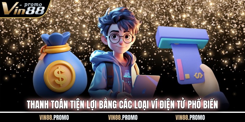 Thanh toán tiện lợi bằng các loại ví điện tử phổ biến