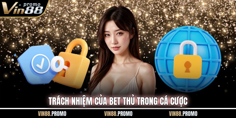 Trách nhiệm của bet thủ trong cá cược