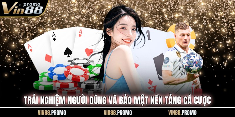 Trải nghiệm người dùng và bảo mật nền tảng cá cược